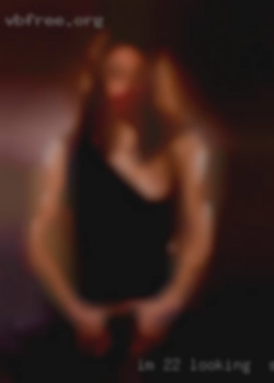 Im 22 and looking for sex looking to see whats here.
